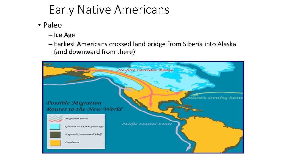 Early Native Americans • Paleo – Ice Age – Earliest Americans crossed land bridge