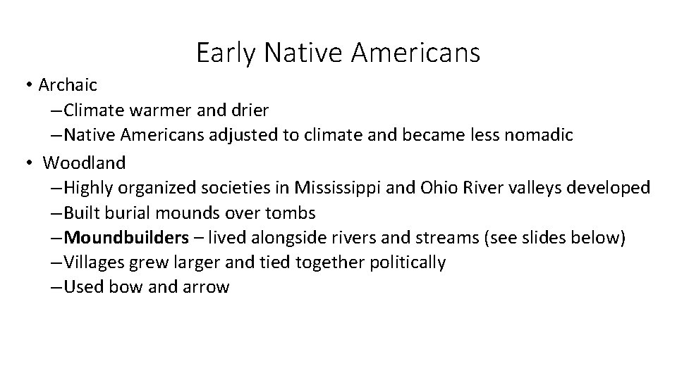 Early Native Americans • Archaic – Climate warmer and drier – Native Americans adjusted