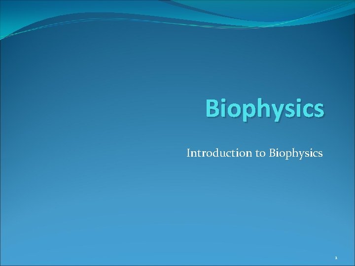 Biophysics Introduction to Biophysics 1 