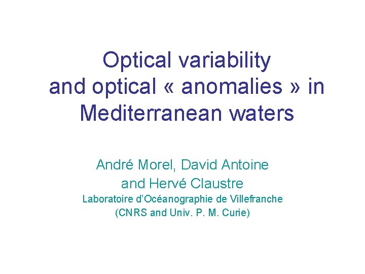 Optical variability and optical « anomalies » in Mediterranean waters André Morel, David Antoine