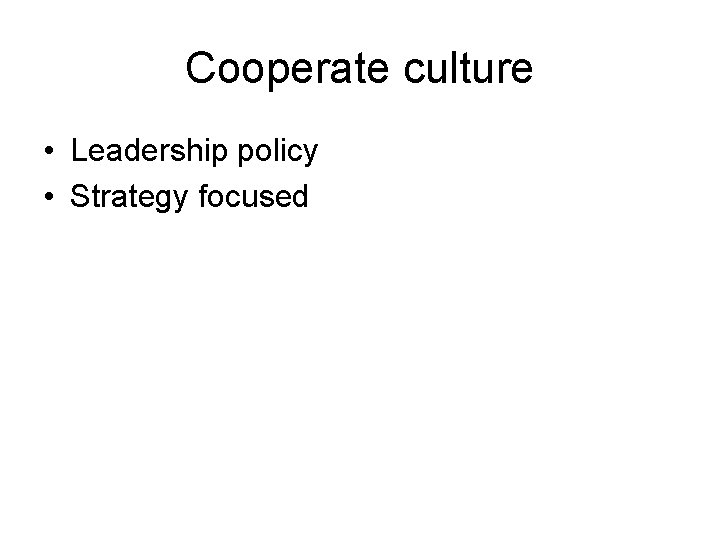 Cooperate culture • Leadership policy • Strategy focused 