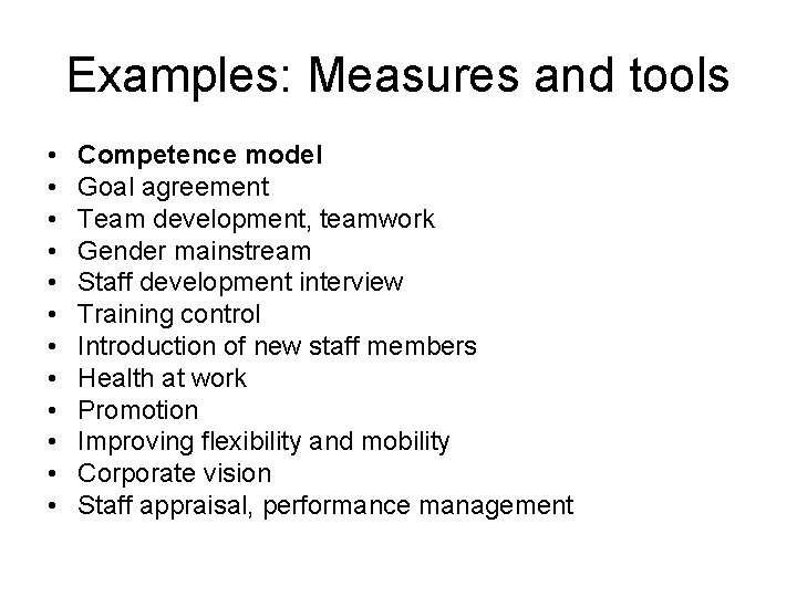 Examples: Measures and tools • • • Competence model Goal agreement Team development, teamwork