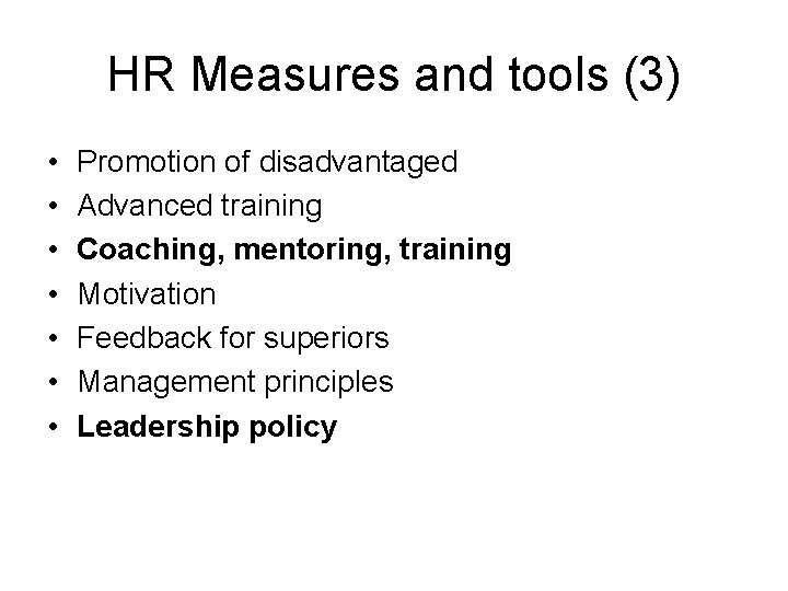 HR Measures and tools (3) • • Promotion of disadvantaged Advanced training Coaching, mentoring,