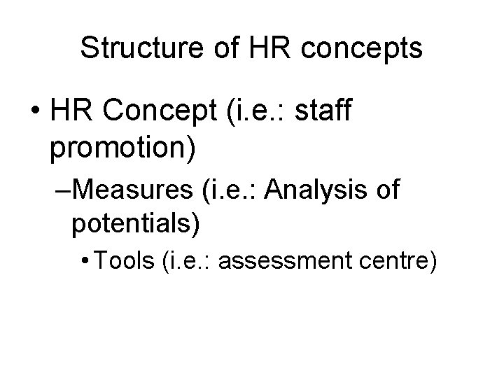 Structure of HR concepts • HR Concept (i. e. : staff promotion) –Measures (i.