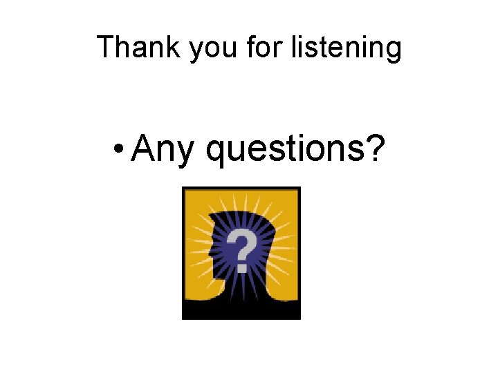 Thank you for listening • Any questions? 