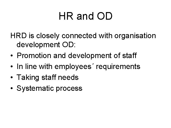 HR and OD HRD is closely connected with organisation development OD: • Promotion and