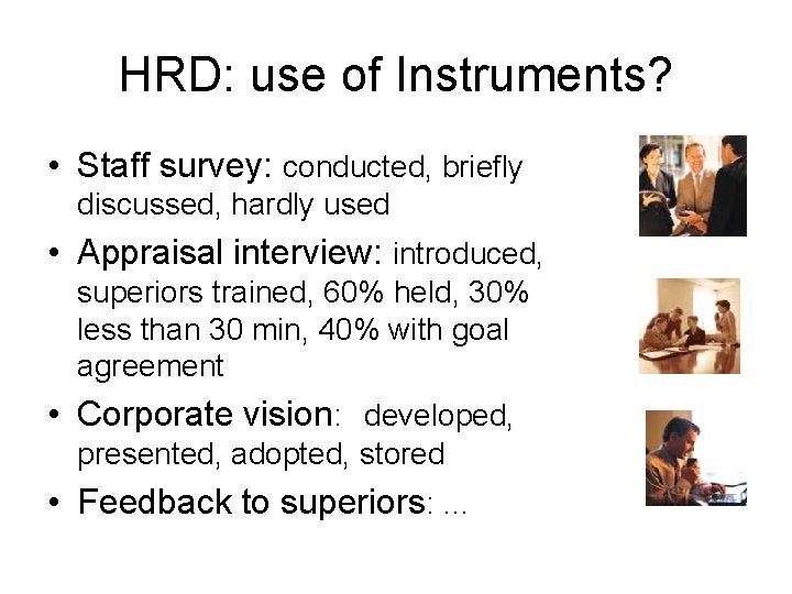 HRD: use of Instruments? • Staff survey: conducted, briefly discussed, hardly used • Appraisal