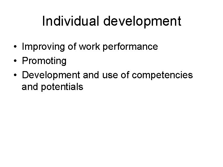 Individual development • Improving of work performance • Promoting • Development and use of