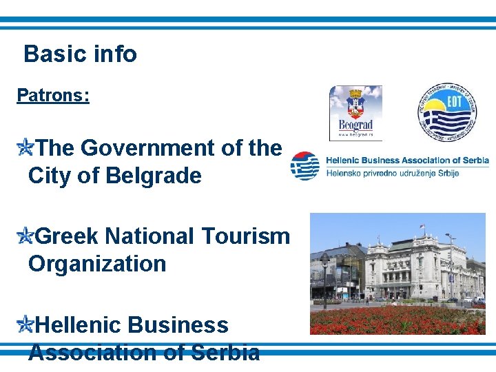 Basic info Patrons: The Government of the City of Belgrade Greek National Tourism Organization