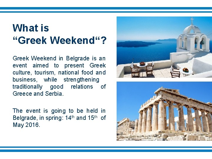 What is “Greek Weekend“? Greek Weekend in Belgrade is an event aimed to present