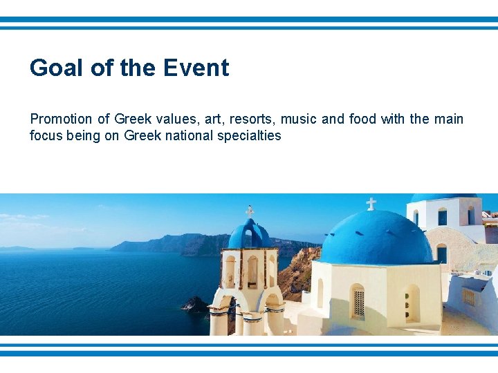 Goal of the Event Promotion of Greek values, art, resorts, music and food with