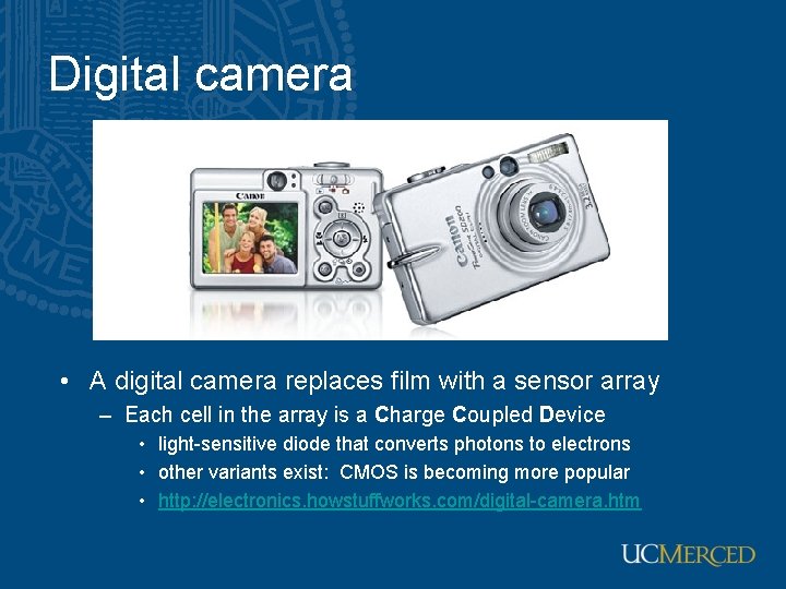 Digital camera • A digital camera replaces film with a sensor array – Each