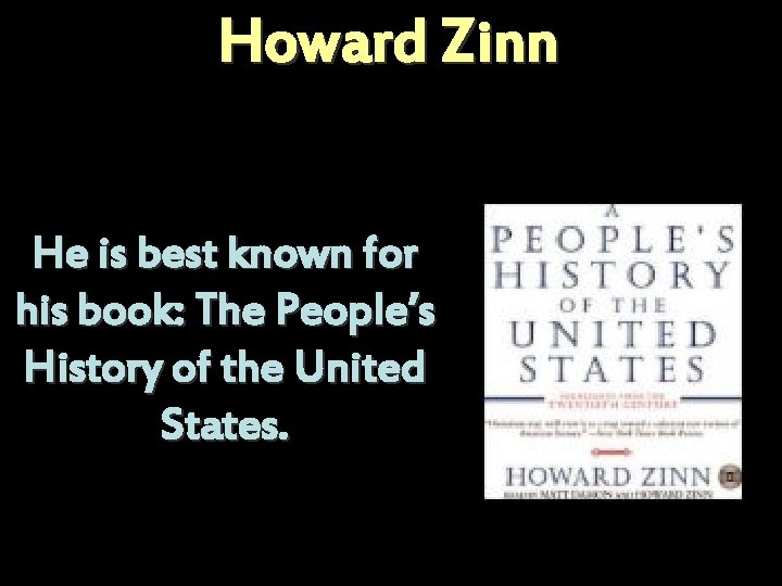 Howard Zinn He is best known for his book: The People’s History of the