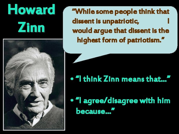 Howard Zinn “While some people think that dissent is unpatriotic, I would argue that