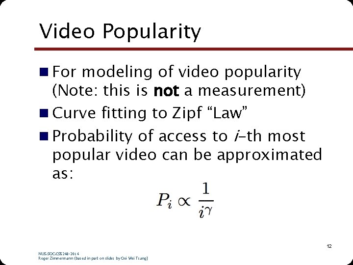 Video Popularity n For modeling of video popularity (Note: this is not a measurement)