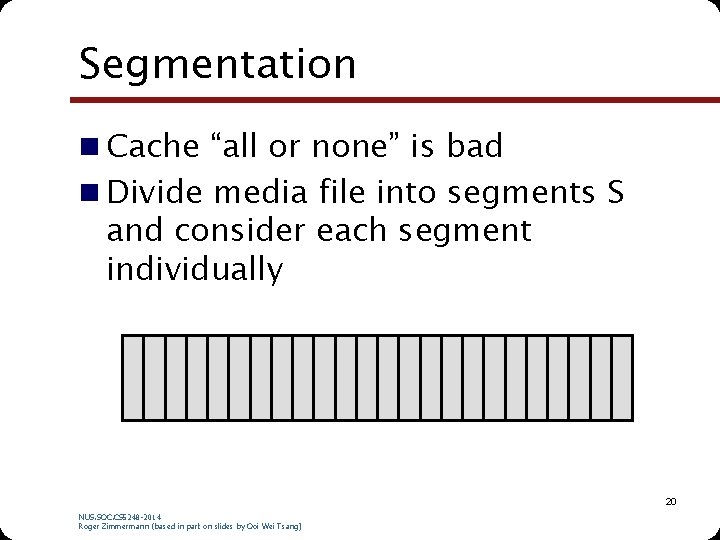 Segmentation n Cache “all or none” is bad n Divide media file into segments