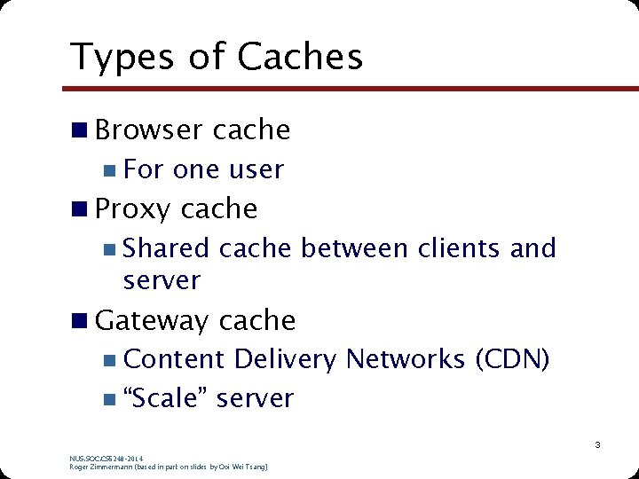 Types of Caches n Browser cache n For one user n Proxy cache n