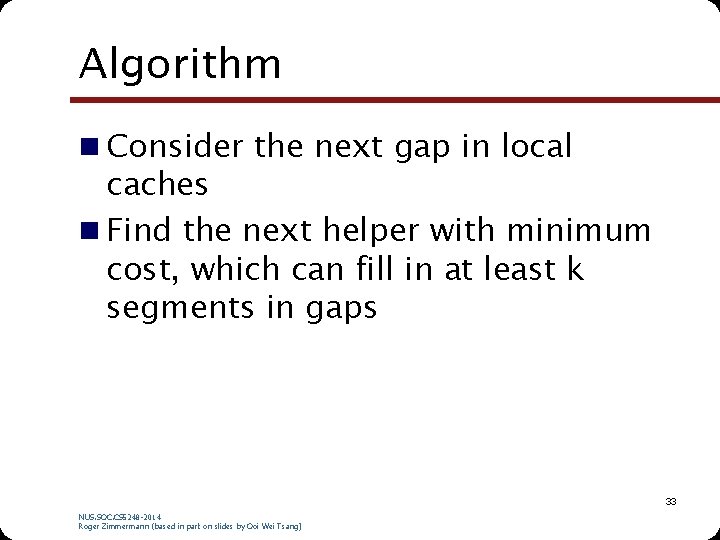 Algorithm n Consider the next gap in local caches n Find the next helper