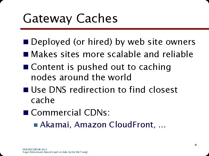 Gateway Caches n Deployed (or hired) by web site owners n Makes sites more