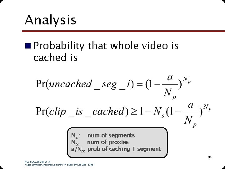 Analysis n Probability that whole video is cached is Ns: : num of segments