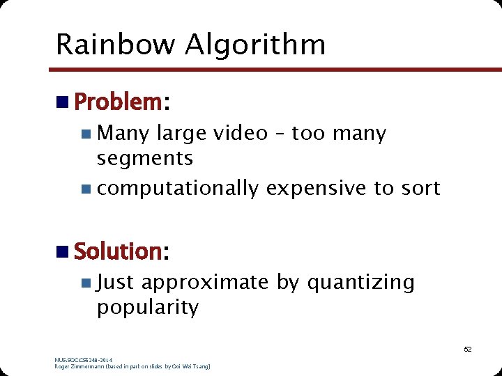 Rainbow Algorithm n Problem: n Many large video – too many segments n computationally