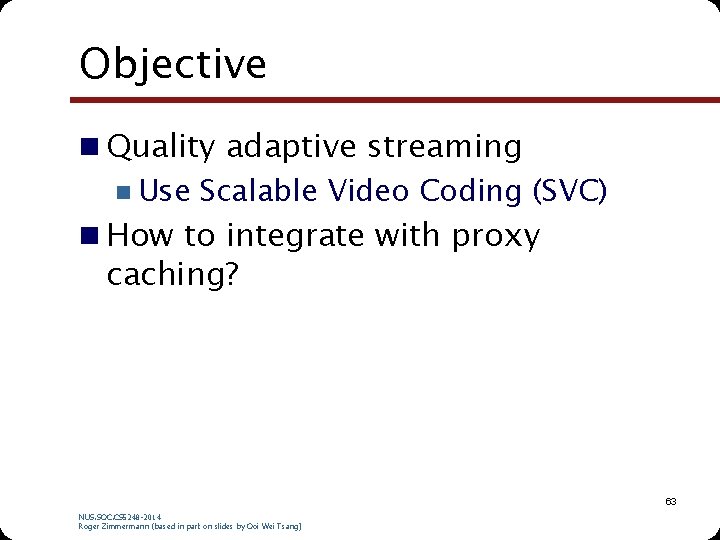 Objective n Quality adaptive streaming n Use Scalable Video Coding (SVC) n How to