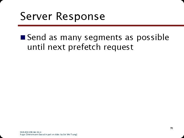 Server Response n Send as many segments as possible until next prefetch request 76