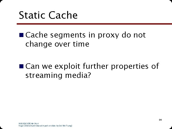 Static Cache n Cache segments in proxy do not change over time n Can