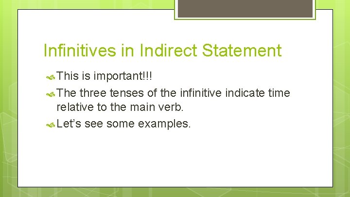 Infinitives in Indirect Statement This is important!!! The three tenses of the infinitive indicate