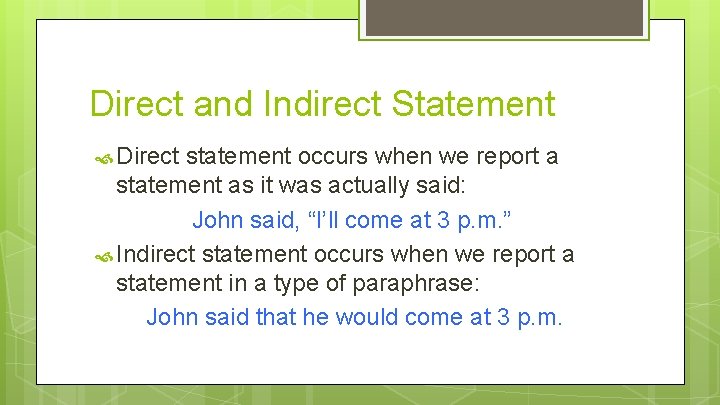 Direct and Indirect Statement Direct statement occurs when we report a statement as it