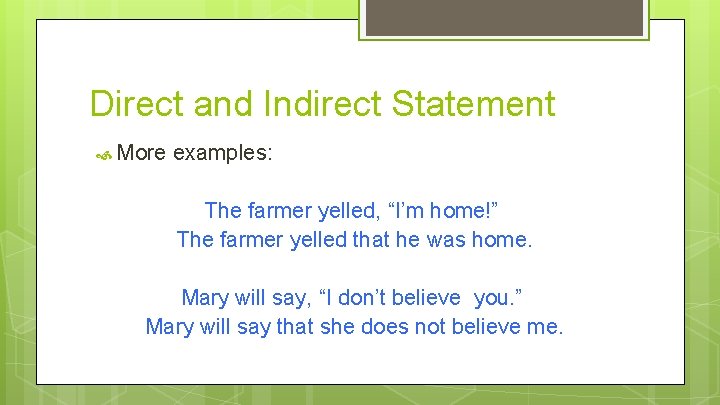 Direct and Indirect Statement More examples: The farmer yelled, “I’m home!” The farmer yelled