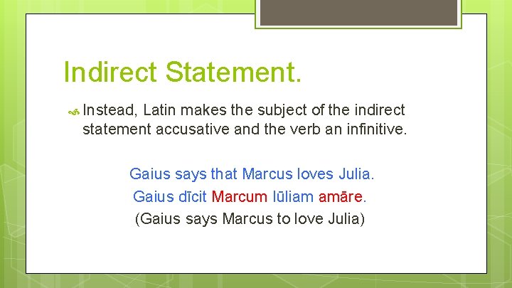 Indirect Statement. Instead, Latin makes the subject of the indirect statement accusative and the