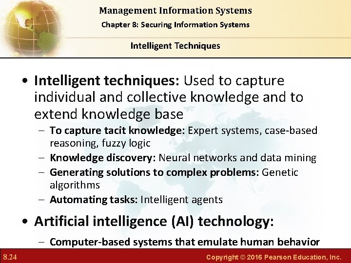 Management Information Systems Chapter 8: Securing Information Systems Intelligent Techniques • Intelligent techniques: Used