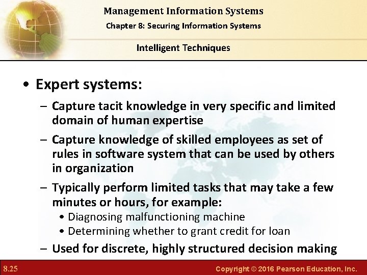 Management Information Systems Chapter 8: Securing Information Systems Intelligent Techniques • Expert systems: –