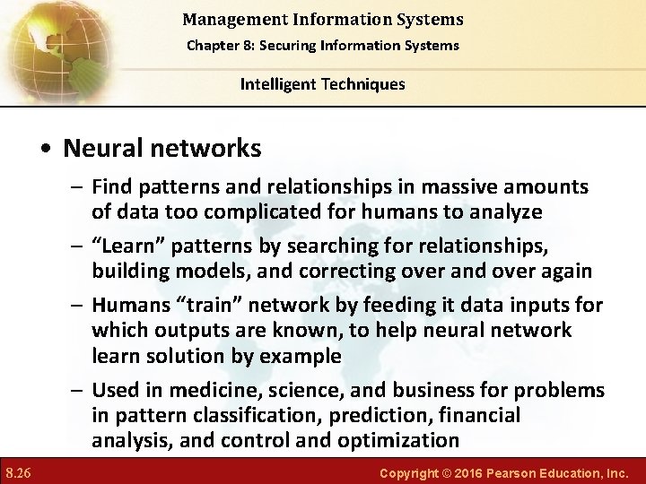 Management Information Systems Chapter 8: Securing Information Systems Intelligent Techniques • Neural networks –