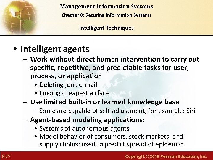 Management Information Systems Chapter 8: Securing Information Systems Intelligent Techniques • Intelligent agents –