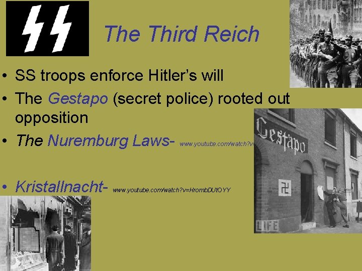 The Third Reich • SS troops enforce Hitler’s will • The Gestapo (secret police)