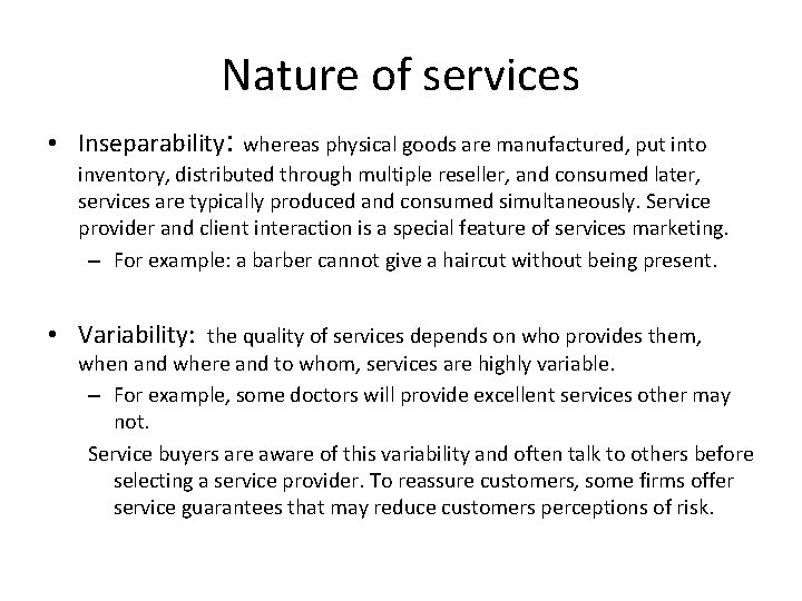 Nature of services • Inseparability: whereas physical goods are manufactured, put into inventory, distributed