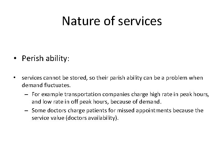 Nature of services • Perish ability: • services cannot be stored, so their parish