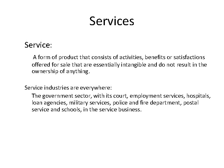 Services Service: A form of product that consists of activities, benefits or satisfactions offered