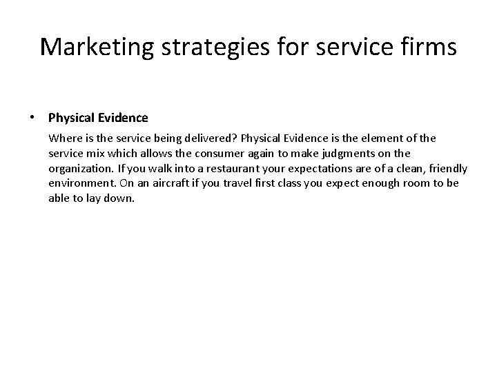 Marketing strategies for service firms • Physical Evidence Where is the service being delivered?