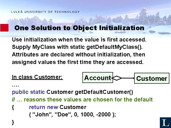 One Solution to Object Initialization Use initialization when the value is first accessed. Supply
