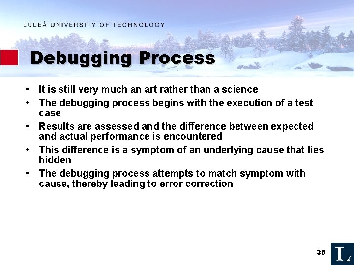 Debugging Process • It is still very much an art rather than a science