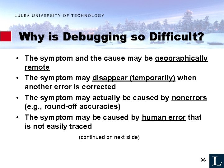 Why is Debugging so Difficult? • The symptom and the cause may be geographically