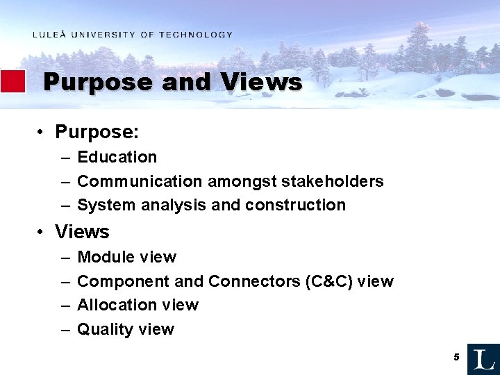 Purpose and Views • Purpose: – Education – Communication amongst stakeholders – System analysis