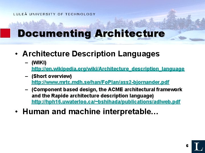 Documenting Architecture • Architecture Description Languages – (WIKI) http: //en. wikipedia. org/wiki/Architecture_description_language – (Short