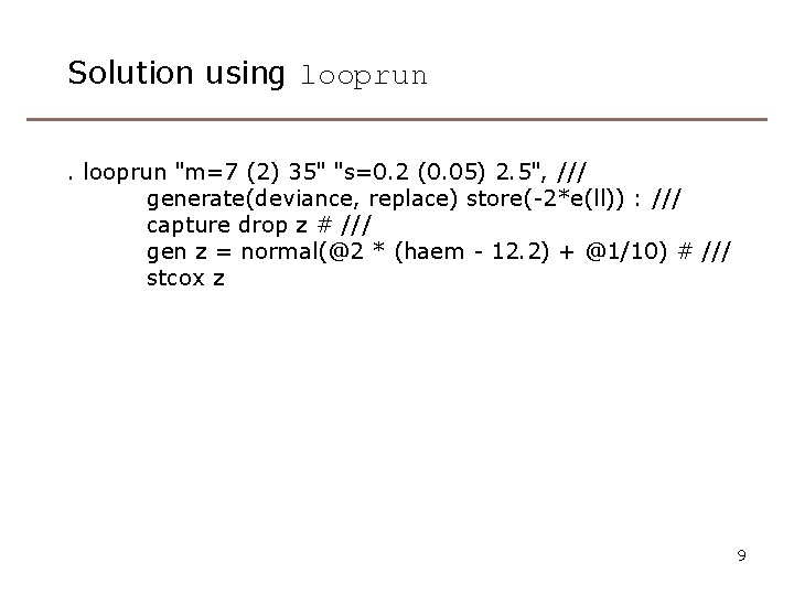 Solution using looprun "m=7 (2) 35" "s=0. 2 (0. 05) 2. 5", /// generate(deviance,