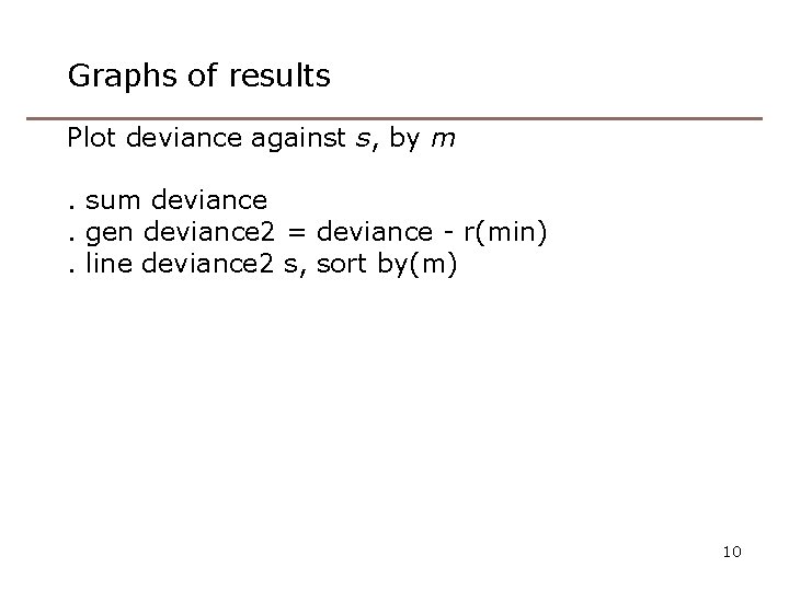 Graphs of results Plot deviance against s, by m. sum deviance. gen deviance 2
