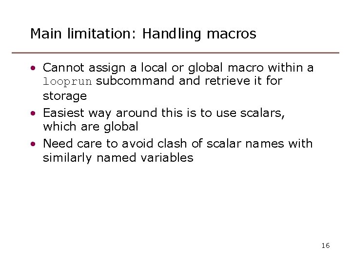 Main limitation: Handling macros • Cannot assign a local or global macro within a