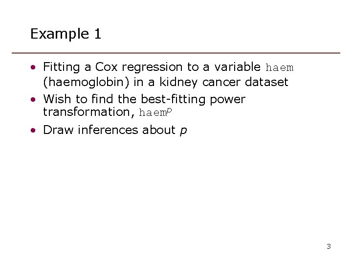 Example 1 • Fitting a Cox regression to a variable haem (haemoglobin) in a